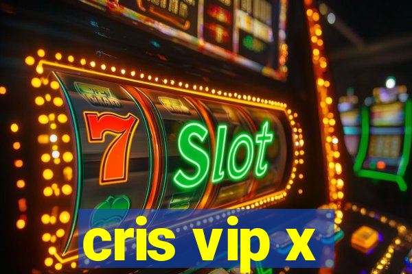 cris vip x